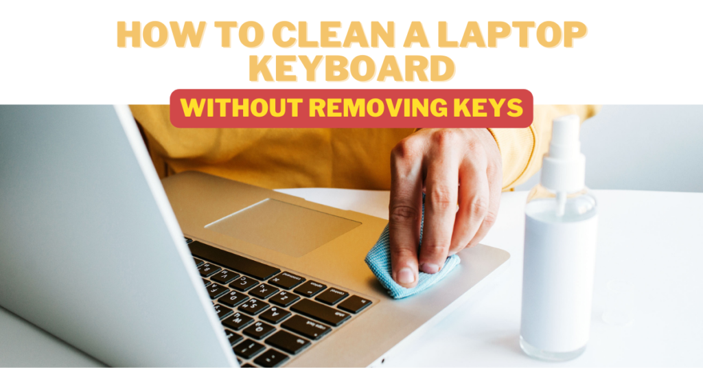 How to clean a laptop keyboard